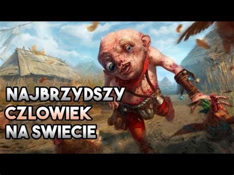 wiedzmin 3 najbrzydszy człowiek świata.